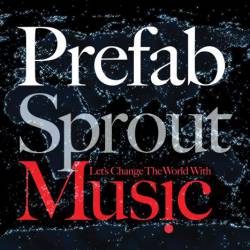 Prefab Sprout : Let's Change the World with Music